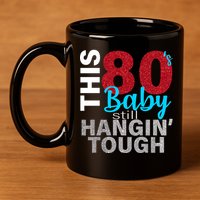 This 80's Baby Still Hangin' Tough 11oz C Handle Ceramic Mug