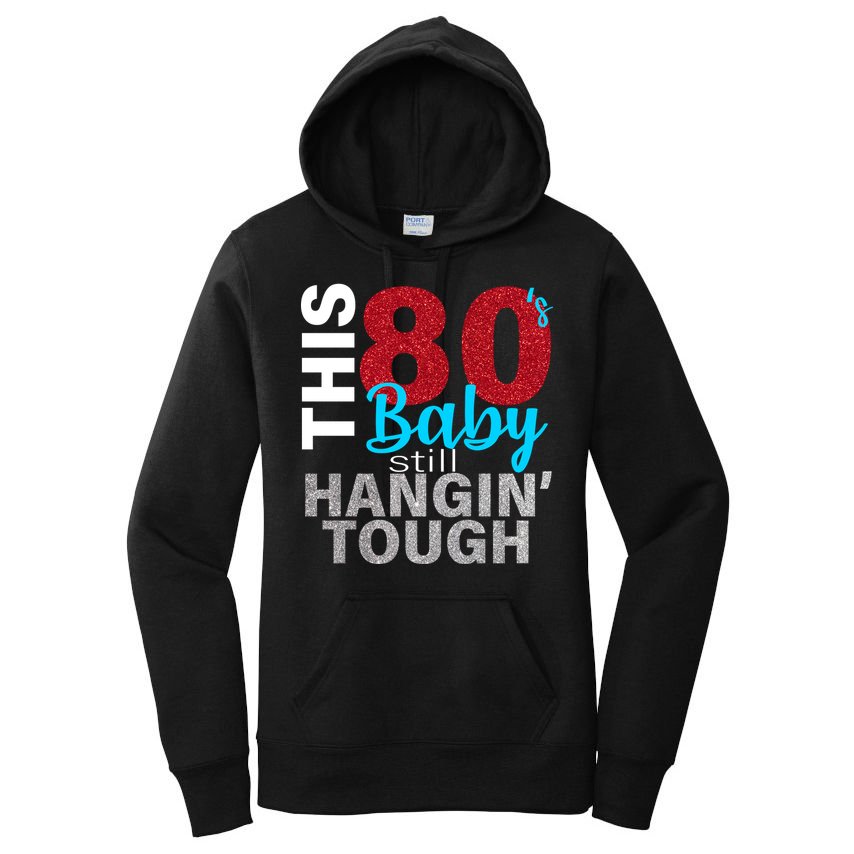 This 80's Baby Still Hangin' Tough Women's Pullover Hoodie