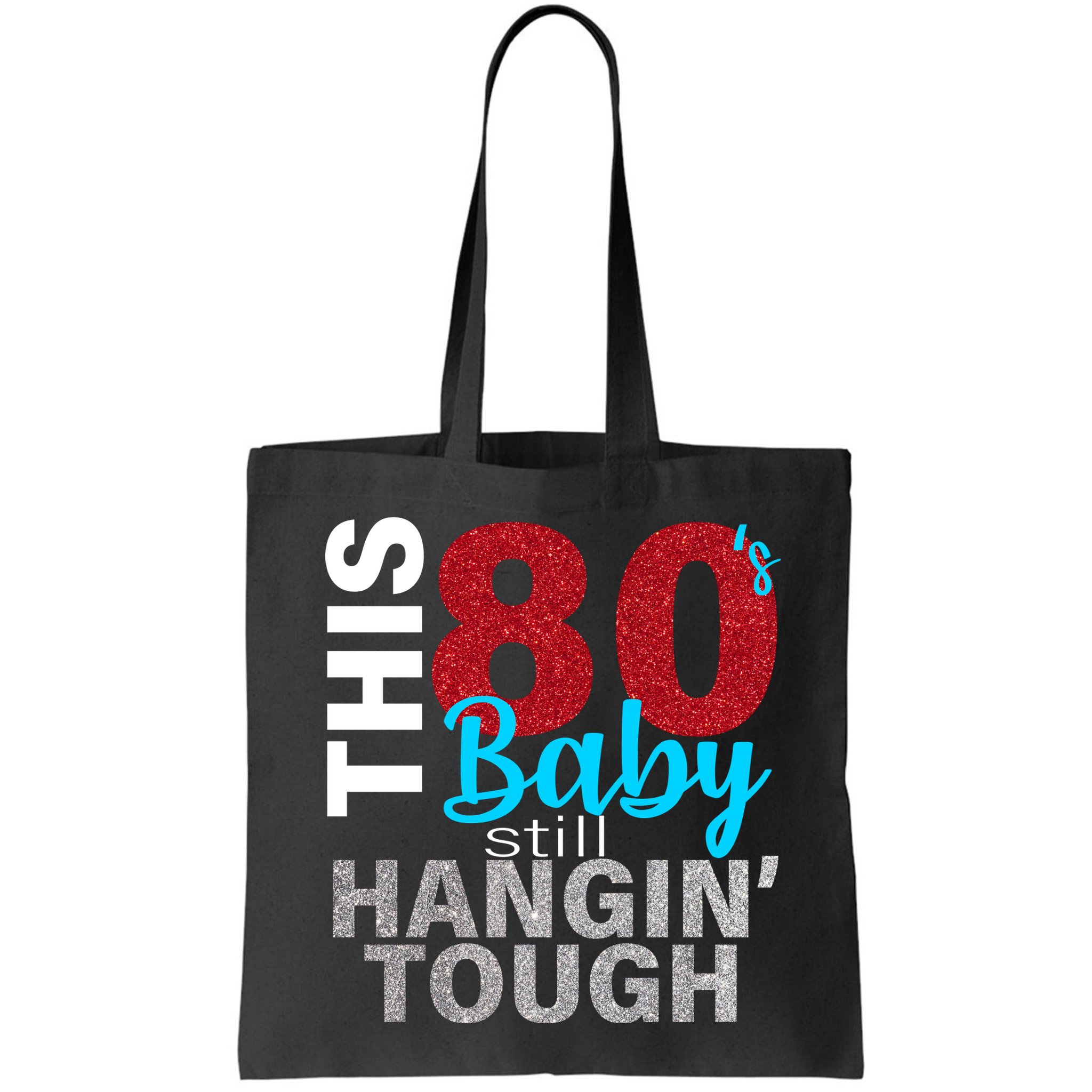This 80's Baby Still Hangin' Tough Bag