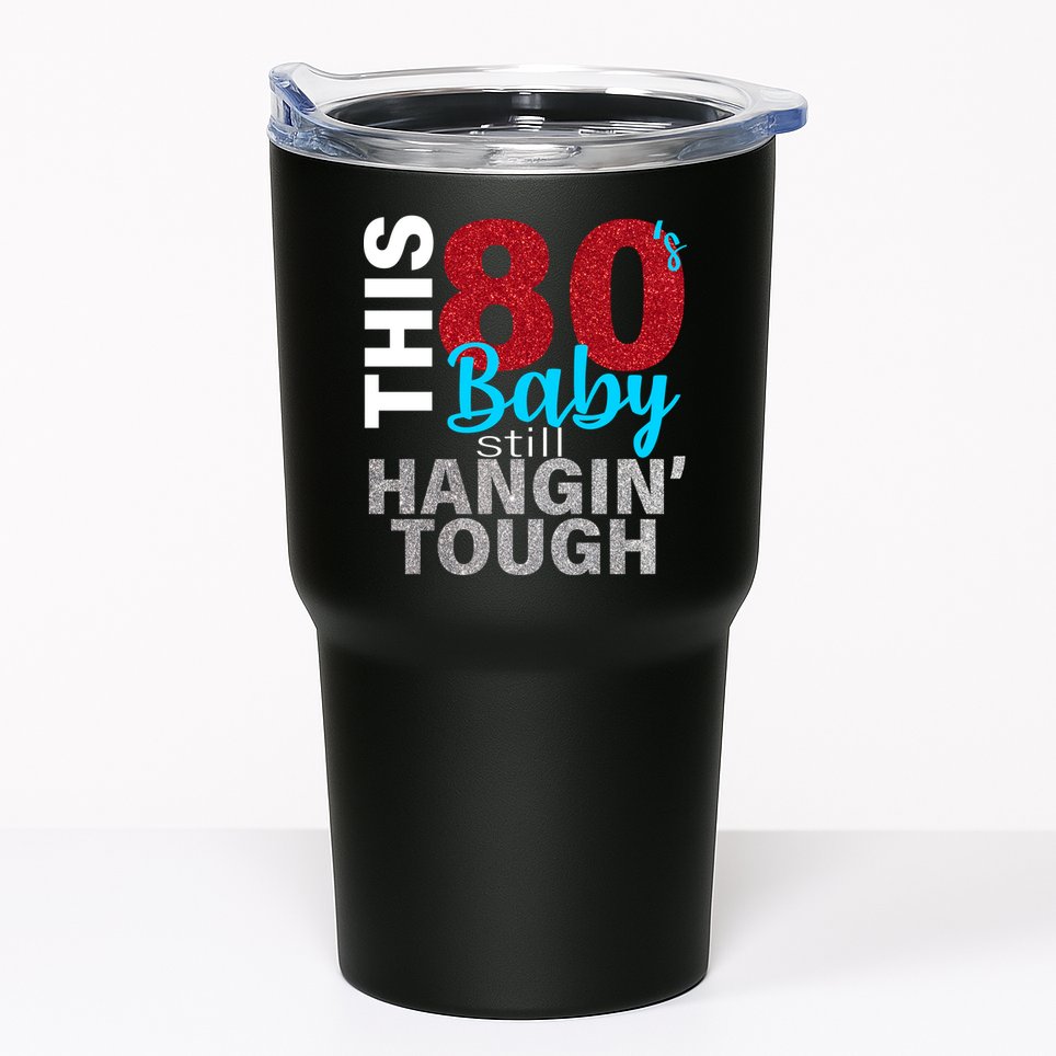 This 80's Baby Still Hangin' Tough Tumbler