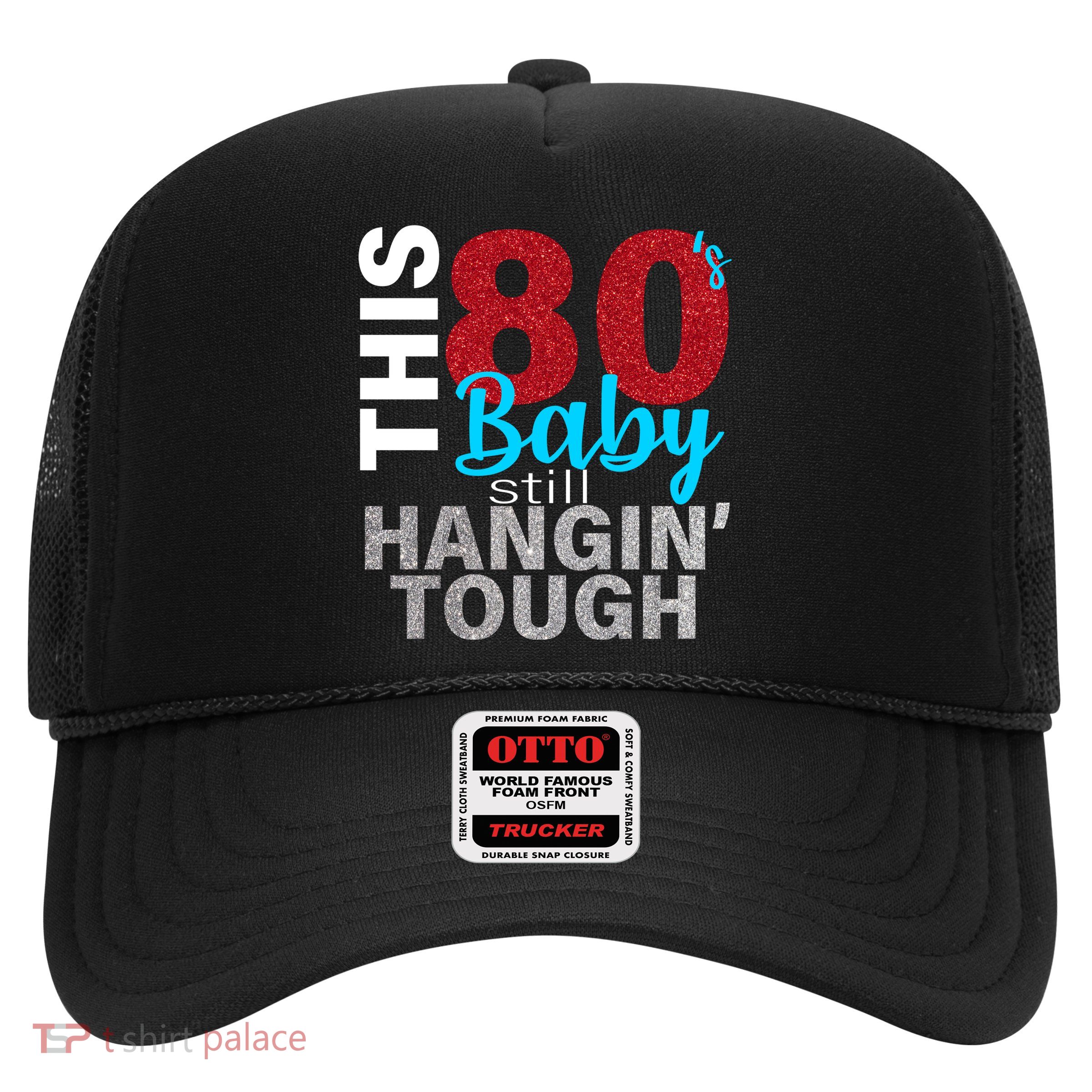 This 80's Baby Still Hangin' Tough Trucker Hat