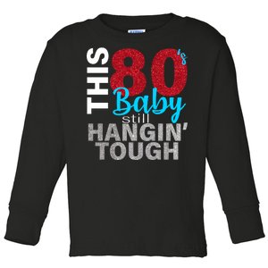 This 80's Baby Still Hangin' Tough Toddler Long Sleeve Shirt