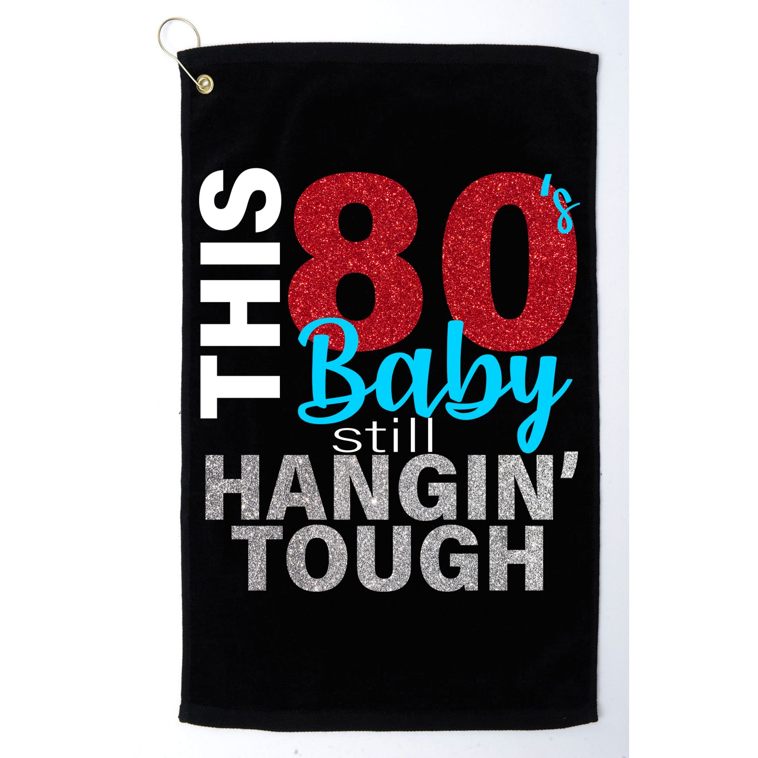 This 80's Baby Still Hangin' Tough Golf Towel