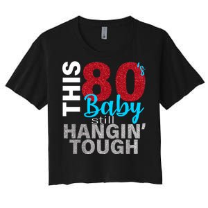 This 80's Baby Still Hangin' Tough Women's Crop Top Tee