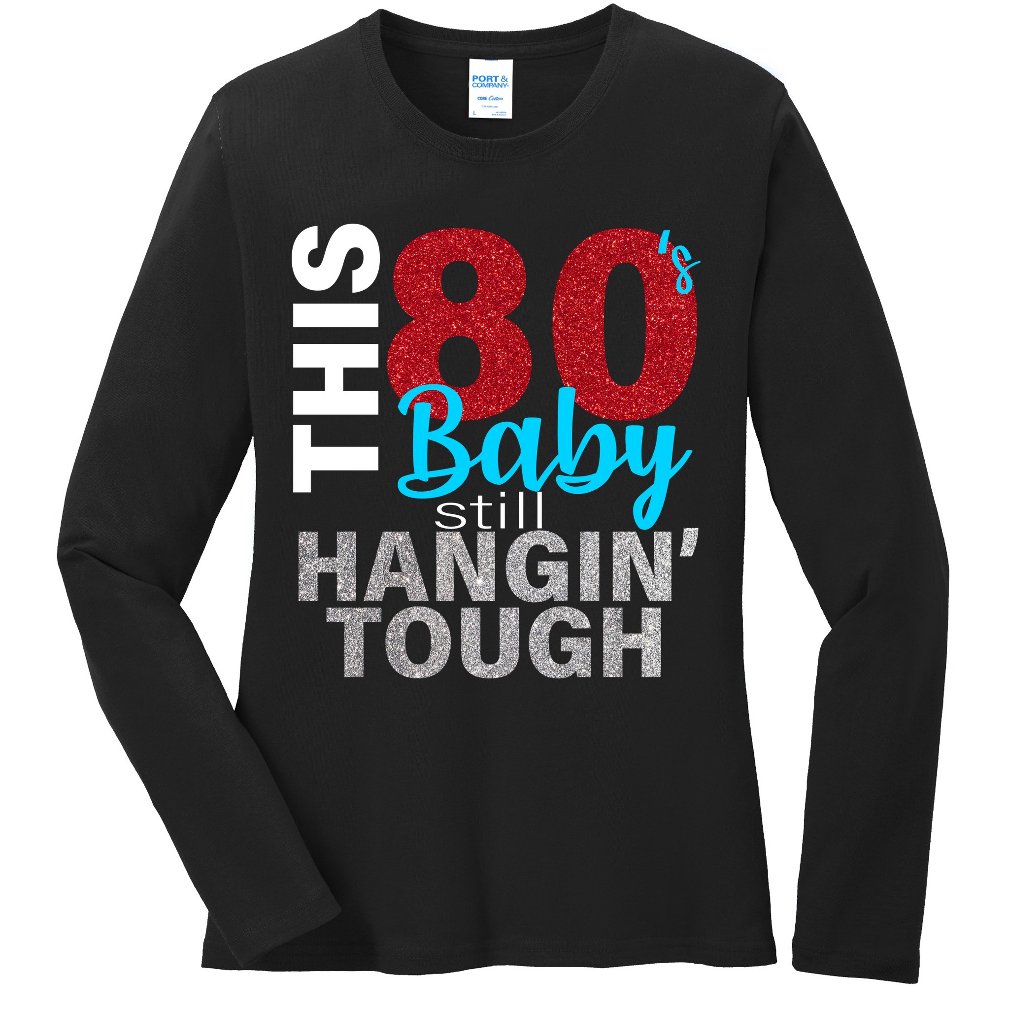 This 80's Baby Still Hangin' Tough Ladies Long Sleeve Shirt