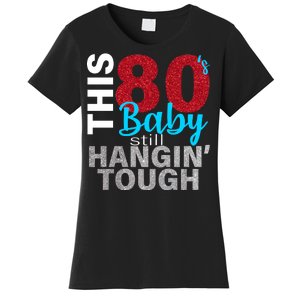 This 80's Baby Still Hangin' Tough Women's T-Shirt