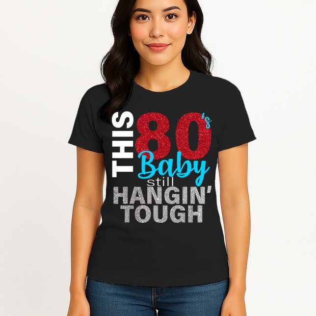 This 80's Baby Still Hangin' Tough Womens T-Shirt