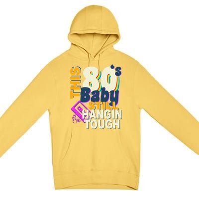 This 80's Baby Still Hangin Tough 1980s Rock Premium Pullover Hoodie