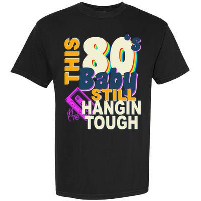 This 80's Baby Still Hangin Tough 1980s Rock Garment-Dyed Heavyweight T-Shirt