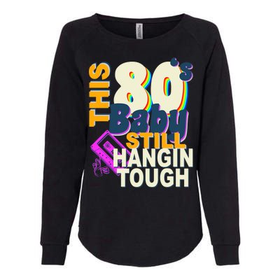 This 80's Baby Still Hangin Tough 1980s Rock Womens California Wash Sweatshirt