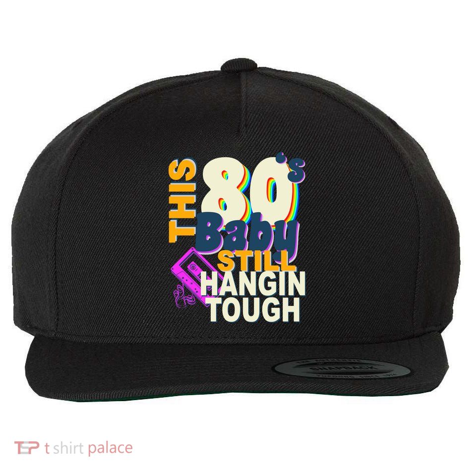 This 80's Baby Still Hangin Tough 1980s Rock Wool Snapback Cap