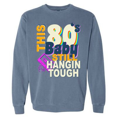 This 80's Baby Still Hangin Tough 1980s Rock Garment-Dyed Sweatshirt