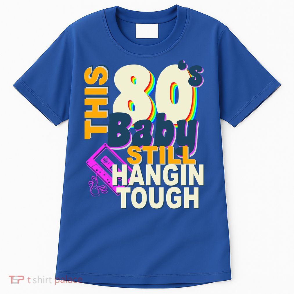 This 80's Baby Still Hangin Tough 1980s Rock Tall T-Shirt