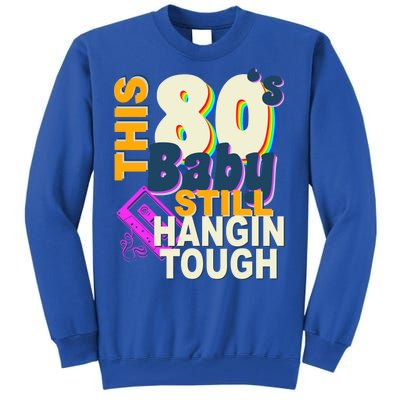 This 80's Baby Still Hangin Tough 1980s Rock Tall Sweatshirt