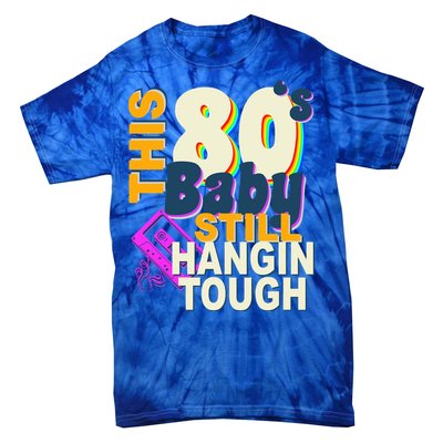 This 80's Baby Still Hangin Tough 1980s Rock Tie-Dye T-Shirt