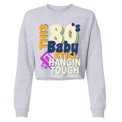 This 80's Baby Still Hangin Tough 1980s Rock Cropped Pullover Crew