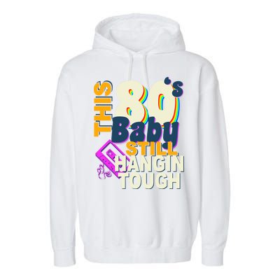 This 80's Baby Still Hangin Tough 1980s Rock Garment-Dyed Fleece Hoodie