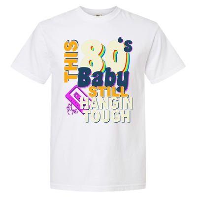 This 80's Baby Still Hangin Tough 1980s Rock Garment-Dyed Heavyweight T-Shirt