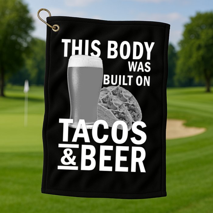 This Body Was Built On Tacos & Beer Golf Towel