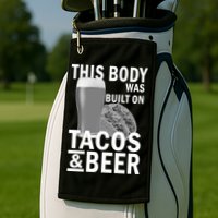 This Body Was Built On Tacos & Beer Golf Towel