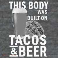 This Body Was Built On Tacos & Beer T-Shirt