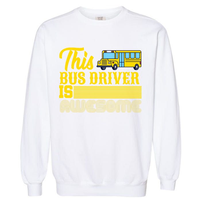 This Bus Driver Is Awesome Garment-Dyed Sweatshirt