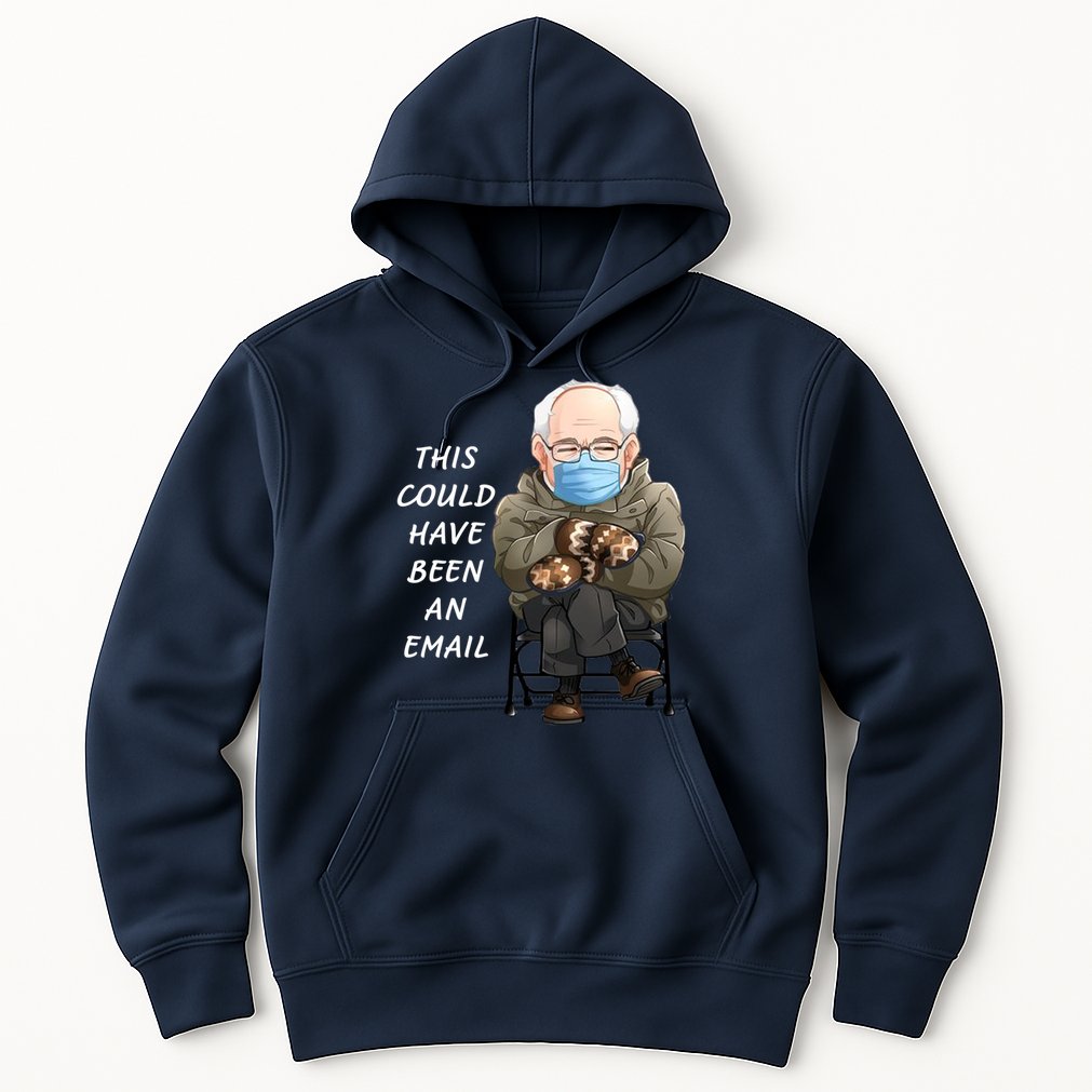 This Could Have Been An Email Bernie Sanders Hoodie