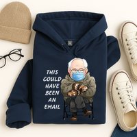 This Could Have Been An Email Bernie Sanders Hoodie