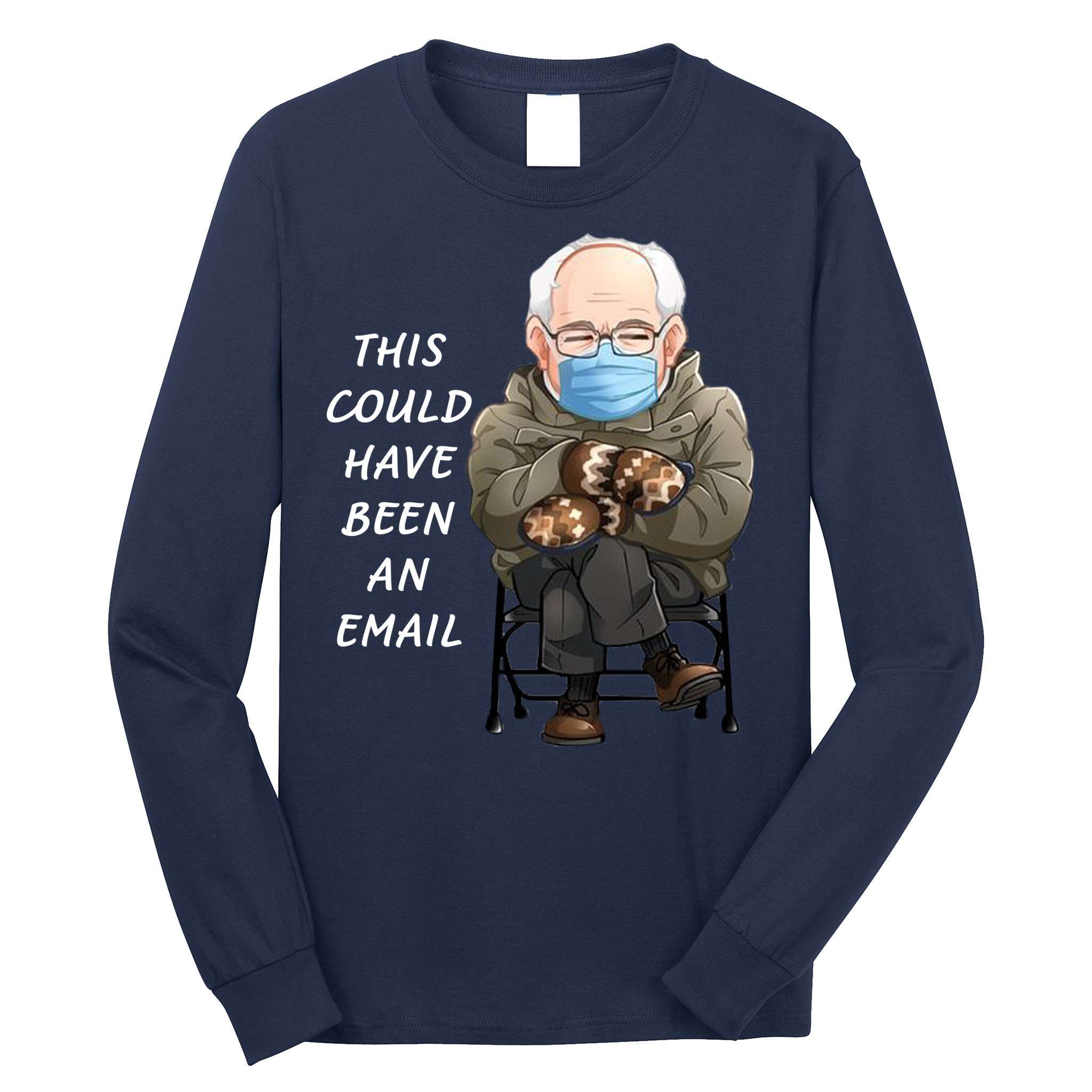 This Could Have Been An Email Bernie Sanders Long Sleeve Shirt