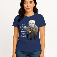 This Could Have Been An Email Bernie Sanders Womens T-Shirt