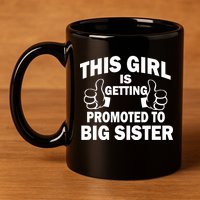 This Girl Is Getting Promoted to Big Sister 11oz C Handle Ceramic Mug