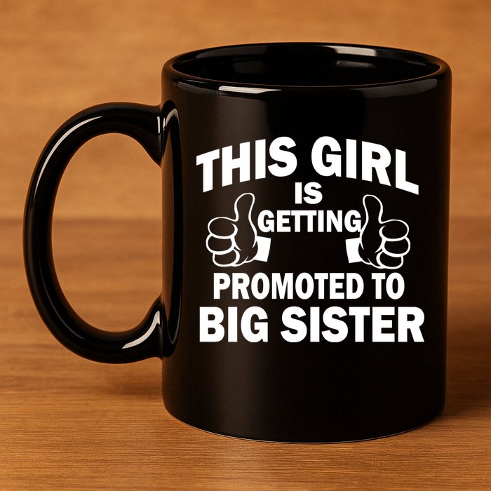 This Girl Is Getting Promoted to Big Sister 11oz C Handle Ceramic Mug
