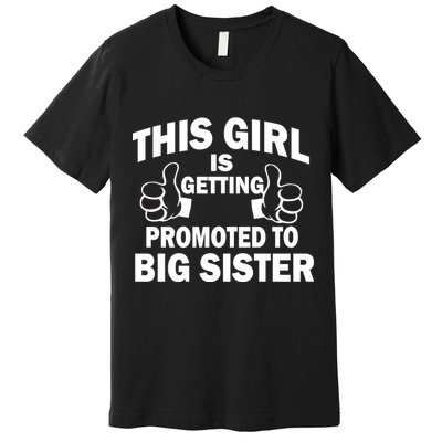 This Girl Is Getting Promoted to Big Sister Premium T-Shirt