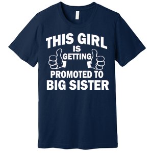 This Girl Is Getting Promoted to Big Sister Premium T-Shirt