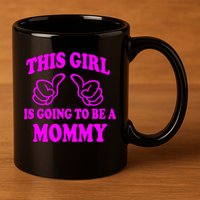 This Girl Is Going To Be A Mommy 11oz C Handle Ceramic Mug