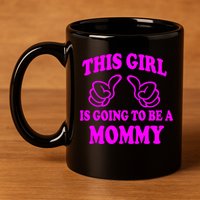This Girl Is Going To Be A Mommy 11oz C Handle Ceramic Mug