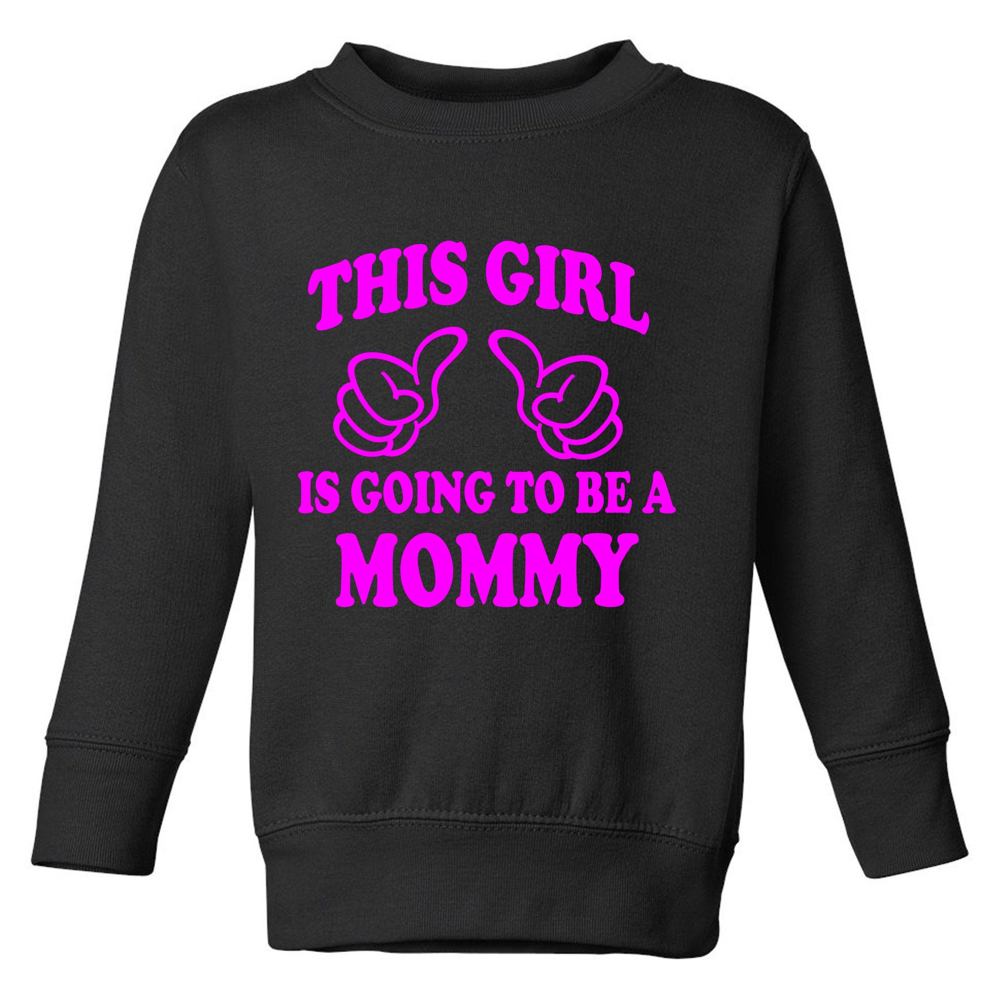 This Girl Is Going To Be A Mommy Toddler Sweatshirt