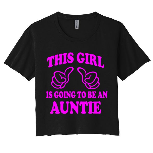 This Girl Is Going To Be An Auntie Crop Top
