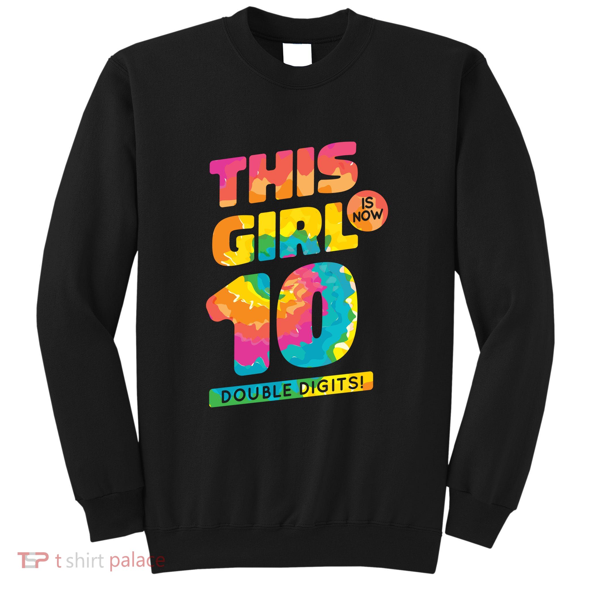 This Girl Is Now 10 Double Digits Tall Sweatshirt