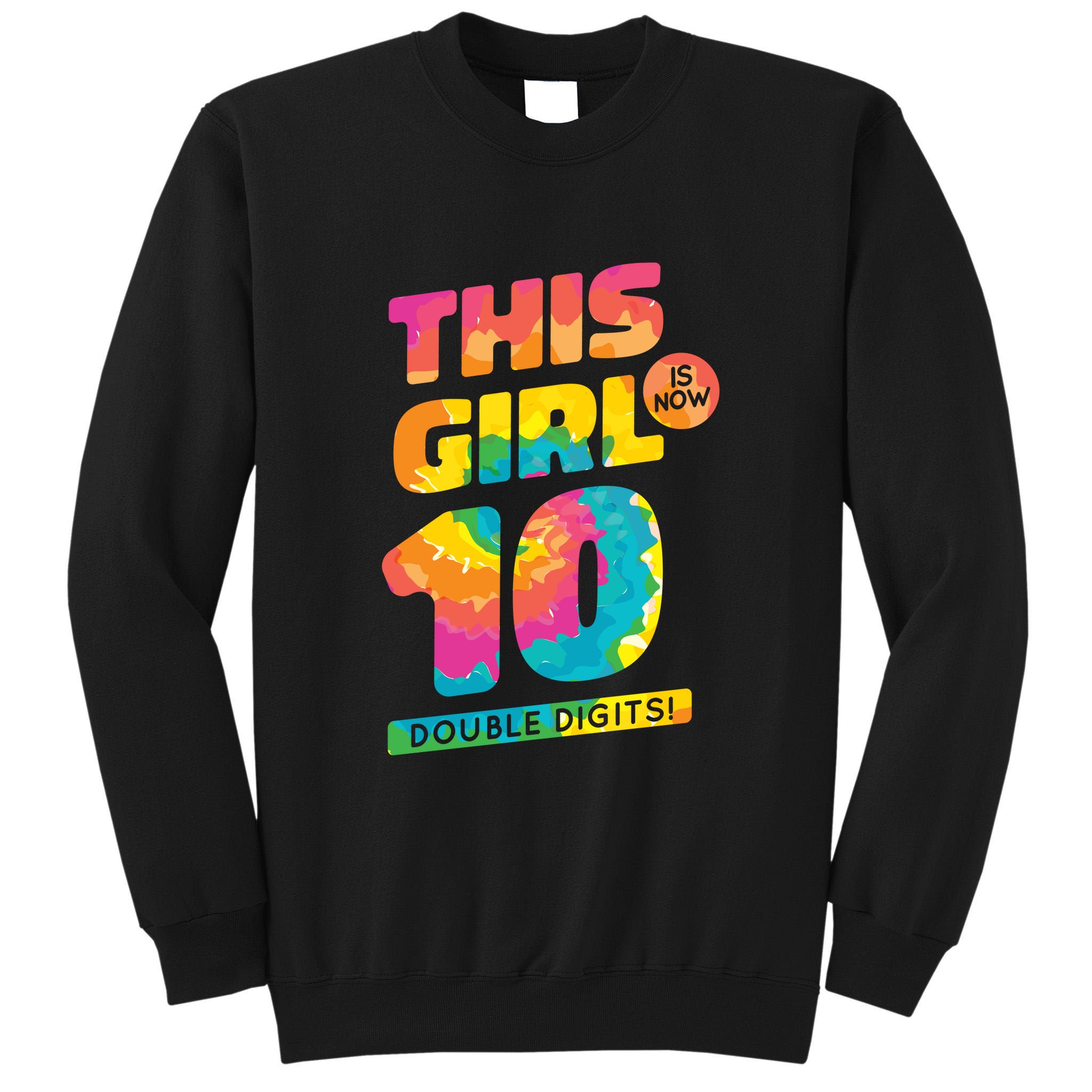 This Girl Is Now 10 Double Digits Tall Sweatshirt