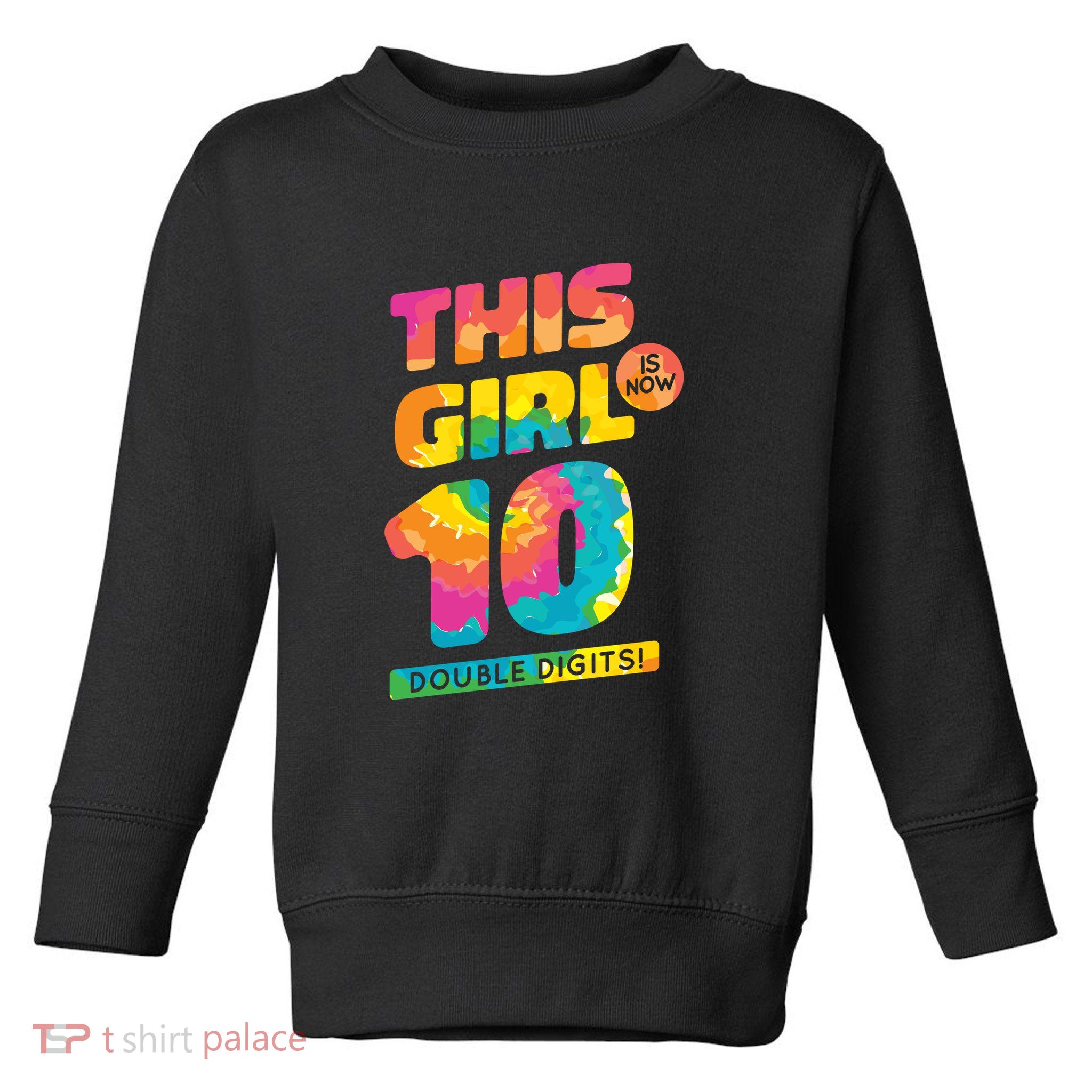 This Girl Is Now 10 Double Digits Toddler Sweatshirt