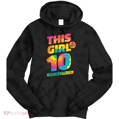 This Girl Is Now 10 Double Digits Tie Dye Hoodie