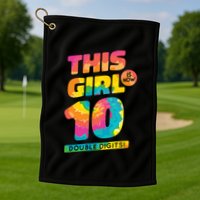 This Girl Is Now 10 Double Digits Golf Towel