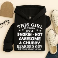 This Girl Is Taken By Smokin Hot Chubby Bearded Guy Hoodie