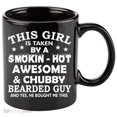This Girl Is Taken By Smokin Hot Chubby Bearded Guy 11oz C Handle Ceramic Mug