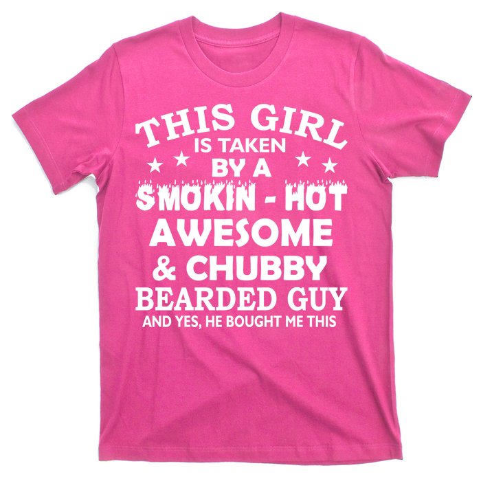 This Girl Is Taken By Smokin Hot Chubby Bearded Guy T-Shirt