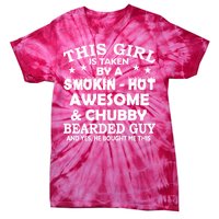 This Girl Is Taken By Smokin Hot Chubby Bearded Guy Tie-Dye T-Shirt