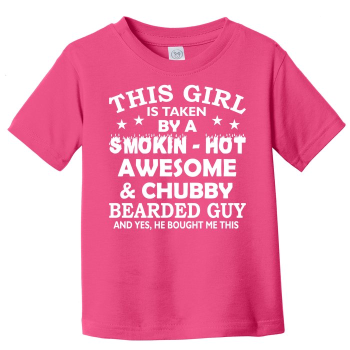 This Girl Is Taken By Smokin Hot Chubby Bearded Guy Toddler T-Shirt