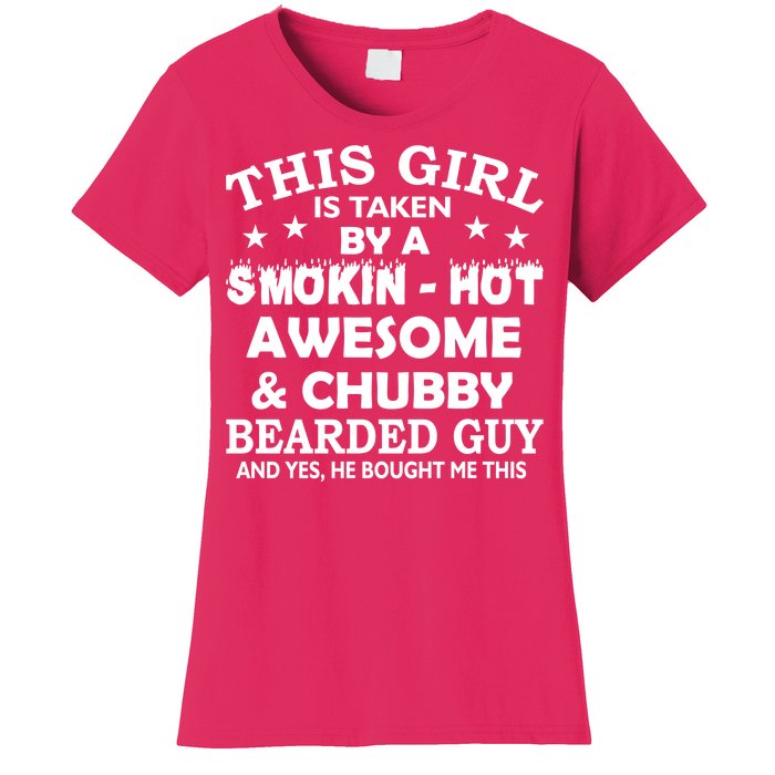 This Girl Is Taken By Smokin Hot Chubby Bearded Guy Women's T-Shirt