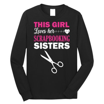 This Girl Loves Her Scrapbooking Sisters Long Sleeve Shirt